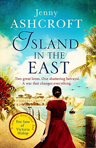 Island in the East: Two great loves. One shattering betrayal. A war that changes everything.: Escape This Summer With This Perfect Beach Read