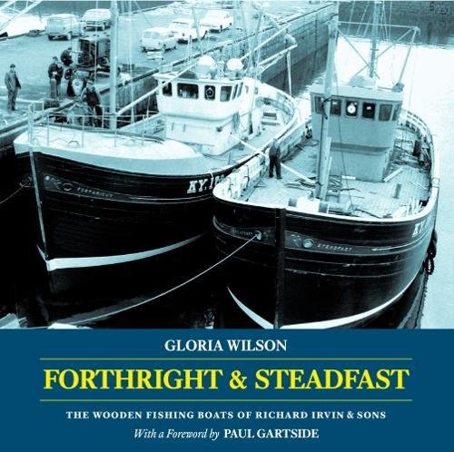 Forthright & Steadfast 2017: The Wooden Fishing Boats of Richard Irvin & Sons