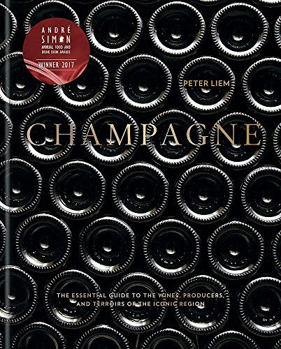 CHAMPAGNE: The Essential Guide To The Wines, Producers And Terriors Of The Iconic Region