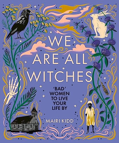 We Are All Witches: Bad Women to Live Your Life by