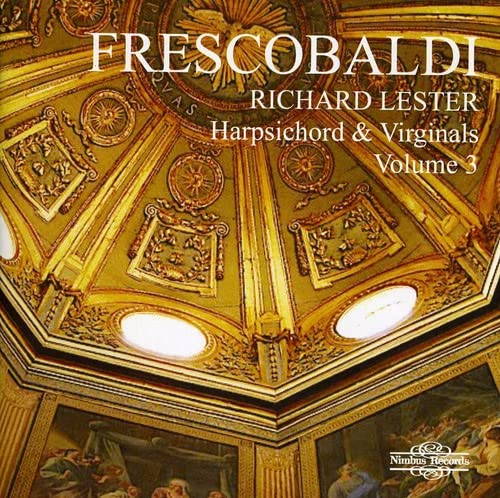 Richard Lester - Girolamo Frescobaldi: Harpsichord & Virginals - Volume 3 [CD]