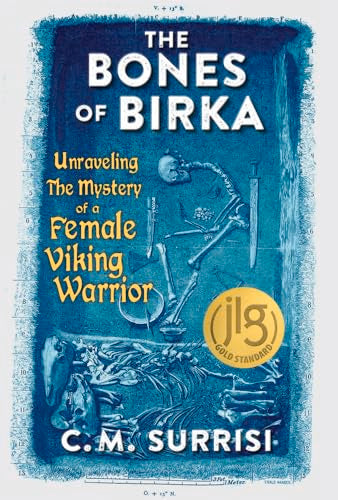 The Bones of Birka : Unraveling the Mystery of a Female Viking Warrior