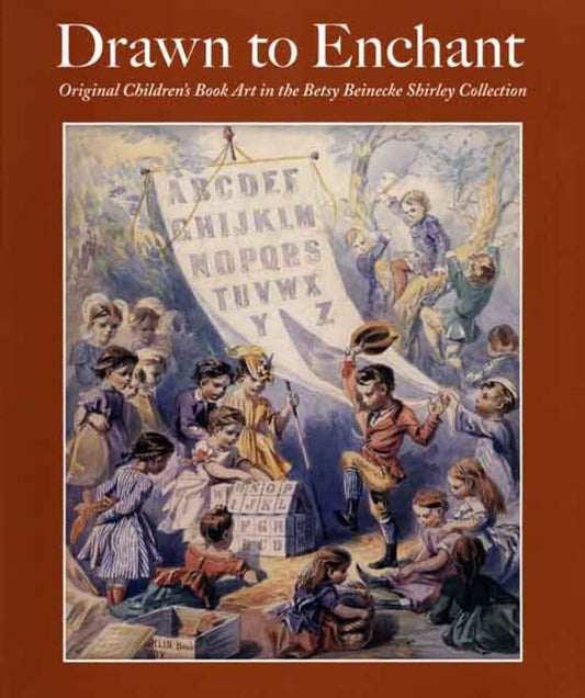 Drawn to Enchant: Original Childrens Book Art in the Betsy Beinecke Shirley Collection