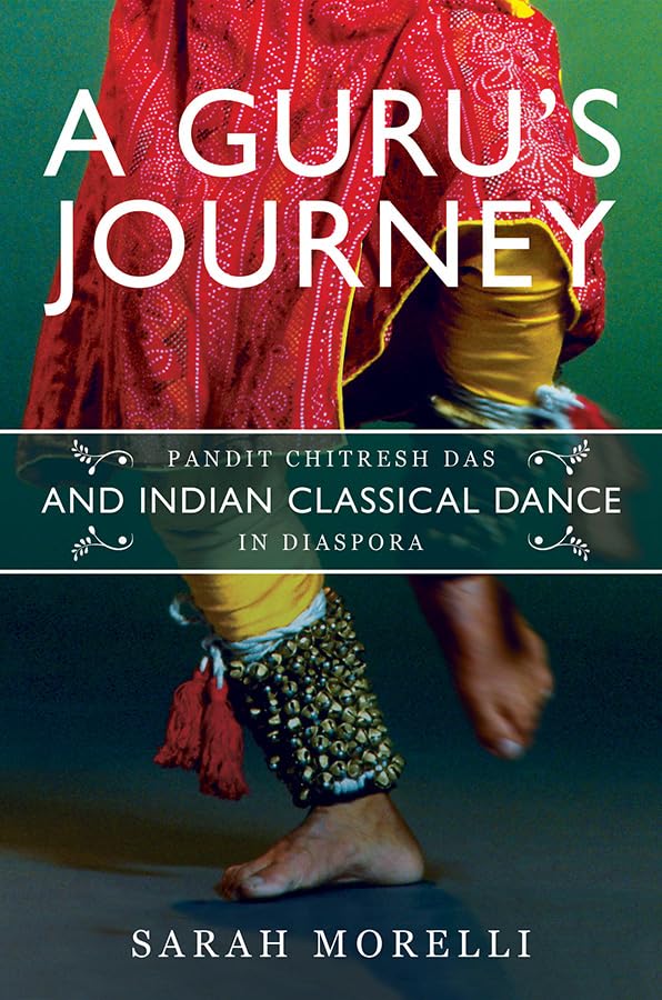 A Gurus Journey: Pandit Chitresh Das and Indian Classical Dance in Diaspora