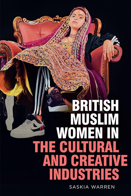 British Muslim Women in the Cultural and Creative Industries