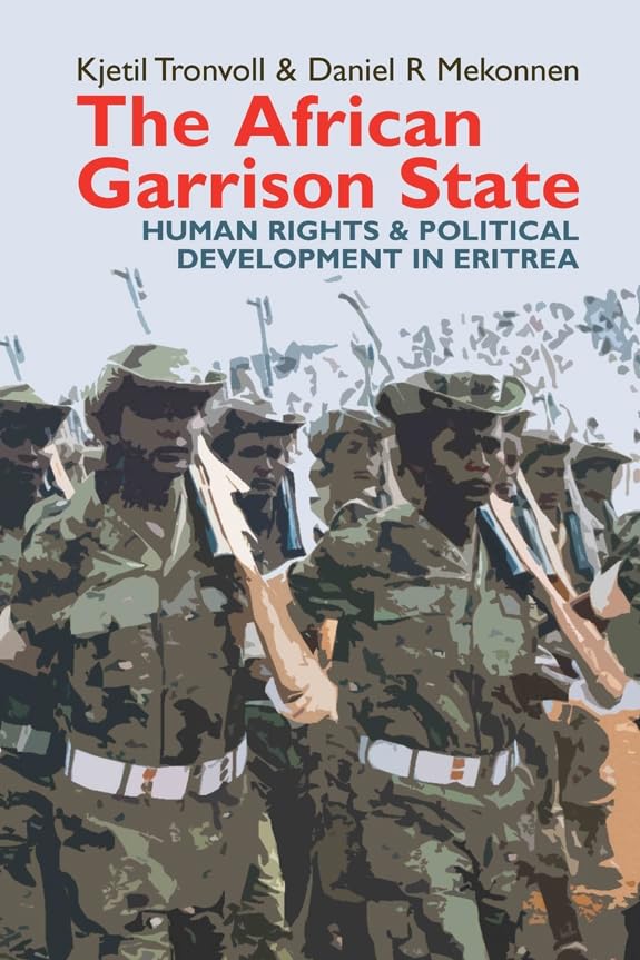 The African Garrison State: Human Rights & Political Development in Eritrea