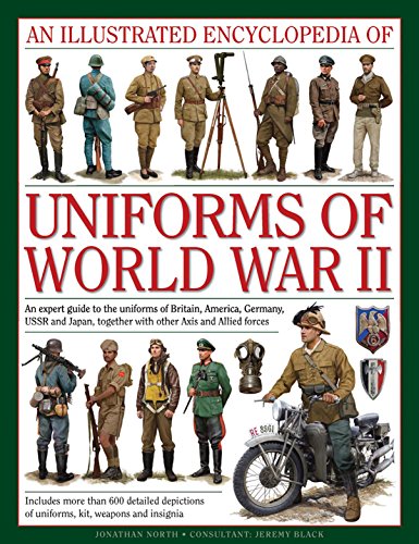 An Illustrated Encyclopedia of Uniforms of World War II: An Expert Guide to the Uniforms of Britain, America, Germany, USSR and Japan, Together with Other Axis and Allied Forces