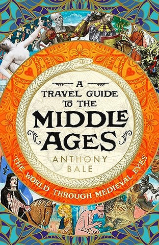 A Travel Guide to the Middle Ages: The World Through Medieval Eyes