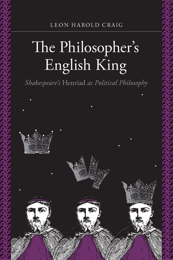 The Philosophers English King: Shakespeares "Henriad" as Political Philosophy