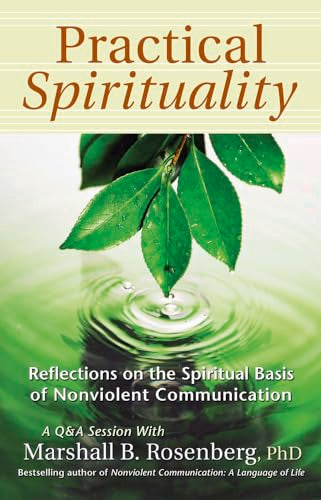 Practical Spirituality : The Spiritual Basis of Nonviolent Communication