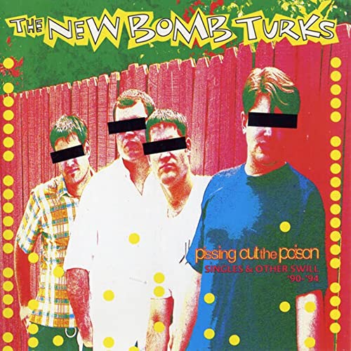 New Bomb Turks, The - Pissing Out The Poison [CD]