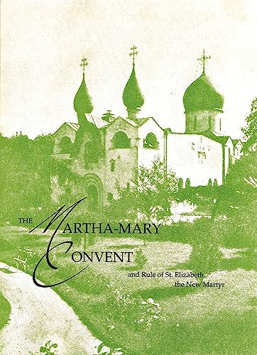 The Martha-Mary Convent : and Rule of St. Elizabeth the New Martyr