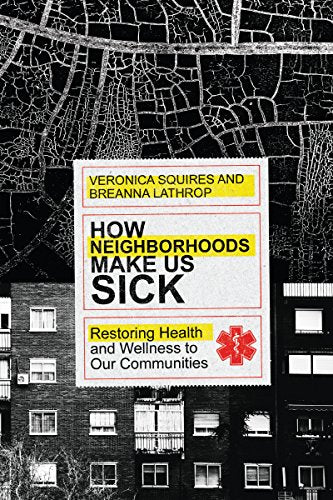 How Neighborhoods Make Us Sick: Restoring Health and Wellness to Our Communities