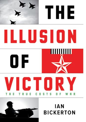 The Illusion Of Victory : The True Costs of Modern War