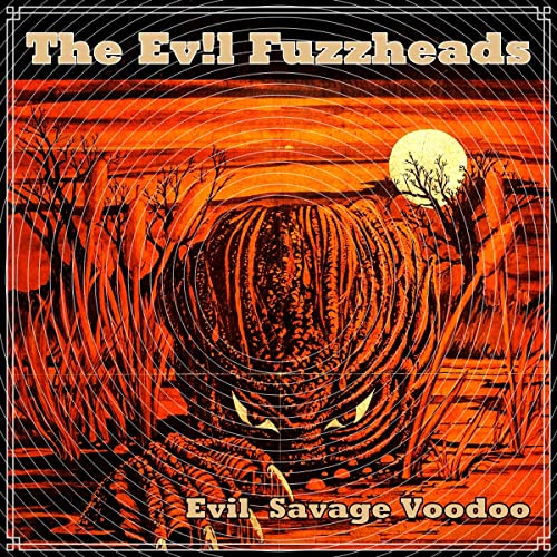 The Evil Fuzzheads - Evil Savage Voodoo [VINYL]