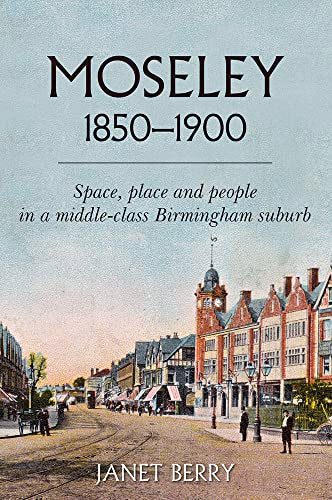 Moseley 1850-1900 : Space, place and people in a middle-class Birmingham suburb