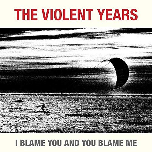 Violent Years, The - I Blame You And You Blame Me [VINYL]