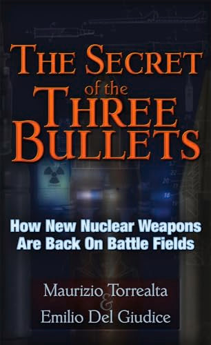 The Secret of the Three Bullets : How New Nuclear Weapons Are Back on Battlefields