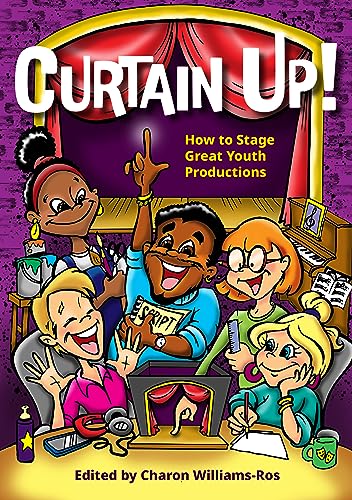 Curtain Up!: How to Stage Great Youth Productions