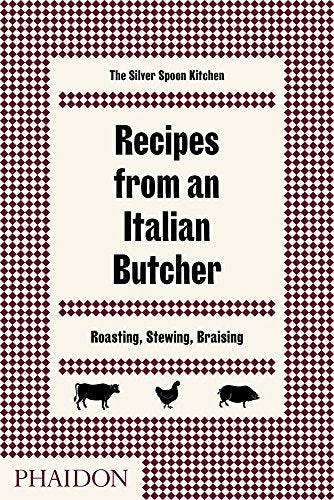 Recipes from an Italian Butcher: Roasting, Stewing, Braising (FOOD COOK)