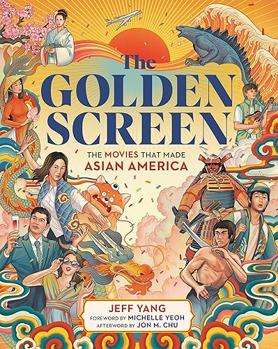 The Golden Screen : The Movies That Made Asian America