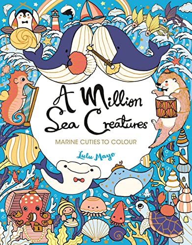 A Million Sea Creatures : Marine Cuties to Colour