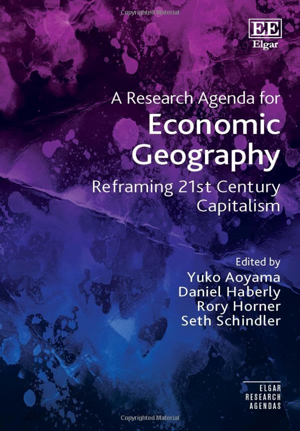 A Research Agenda for Economic Geography : Reframing 21st Century Capitalism