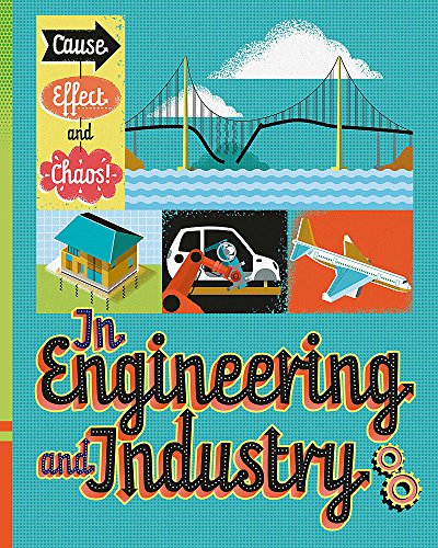 In Engineering and Industry (Cause, Effect and Chaos!)
