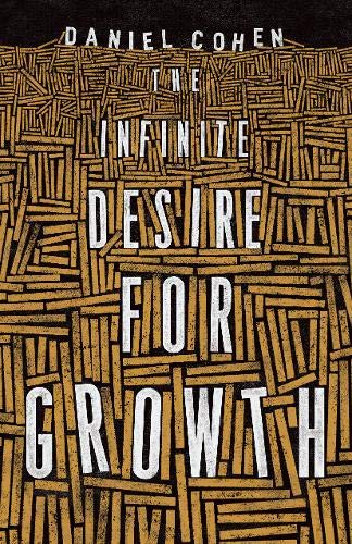 The Infinite Desire for Growth: The Making of Economic Miracles through Production, Governance, and Skills