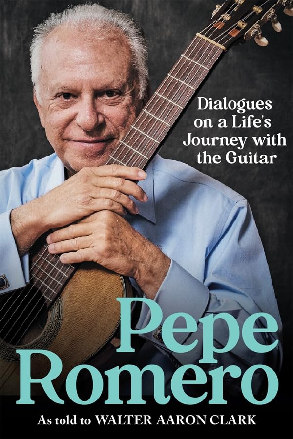 Pepe Romero : Dialogues on a Life’s Journey with the Guitar