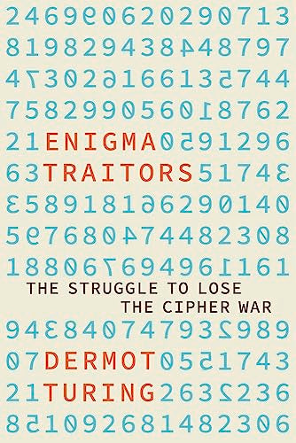 Enigma Traitors: The Struggle to Lose the Cipher War