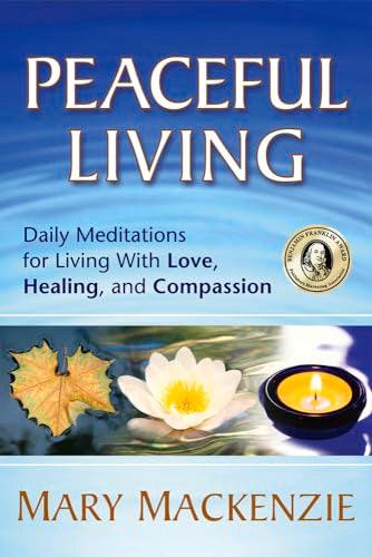 Peaceful Living : Daily Meditations for Living with Love, Healing, and Compassion