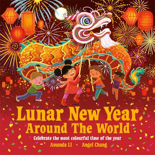 Lunar New Year Around the World : Celebrate the most colourful time of the year
