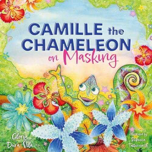 Camille the Chameleon on Masking : How to stop masking and discover your awesome autistic self