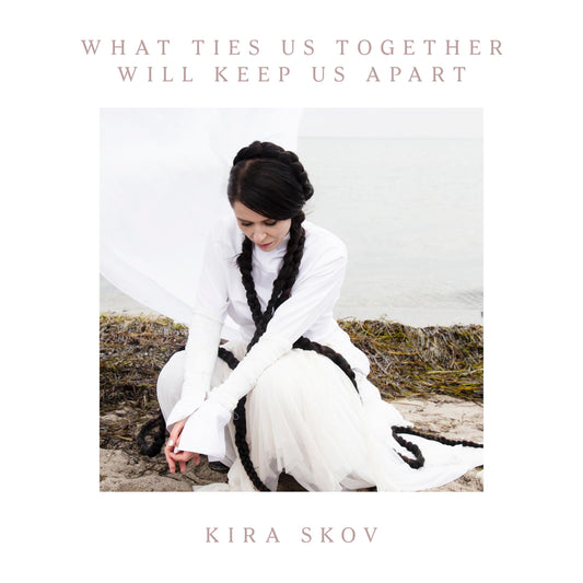 Kira Skov - WHAT TIES US TOGETHER WILL KEEP US APART [CD]