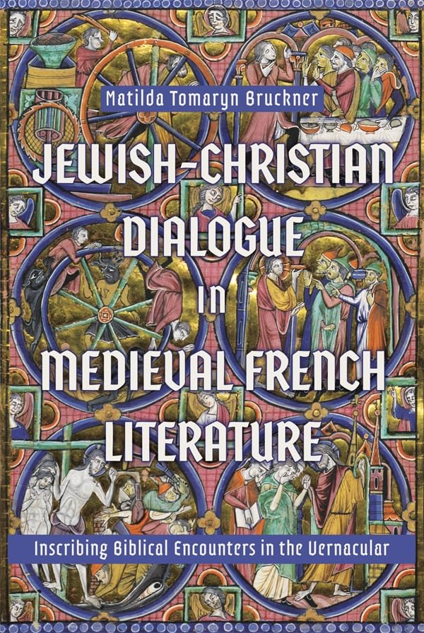 Jewish-Christian Dialogue in Medieval French Literature : Inscribing Biblical Encounters in the Vernacular