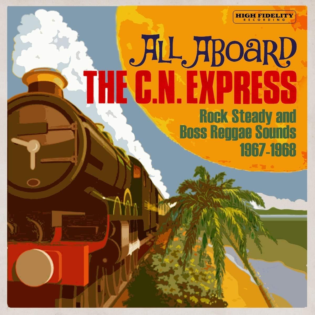 Various Artists - All Aboard The C.N. Express: Rock Steady And Boss Reggae Sounds 1967-1968 [CD]