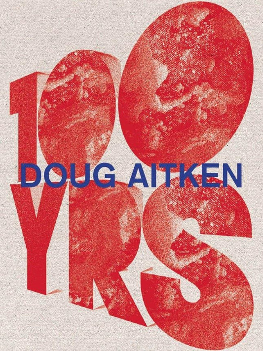 Doug Aitken : 100 Yrs