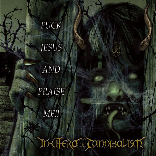 In Utero Cannibalism - Fuck Jesus And Praise Me!! [CD]