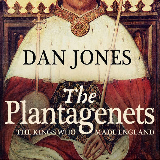 The Plantagenets: The Kings Who Made England