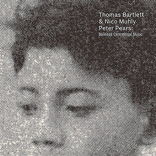 Thomas Bartlett & Nico Muhly - Peter Pears: Balinese Ceremonial Music [CD]