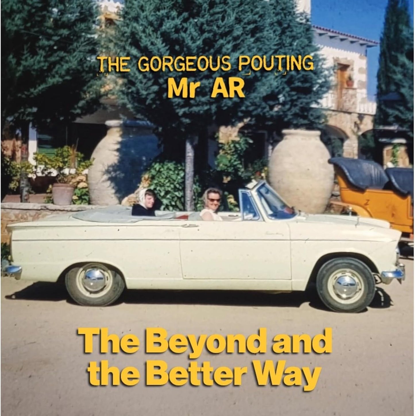 The Gorgeous Pouting Mr Ar - The Beyond And The Better Way [VINYL]