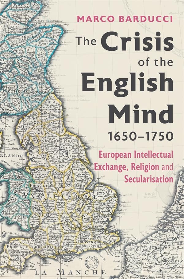 The Crisis of the English Mind, 1650-1750 : European Intellectual Exchange, Religion and Secularisation