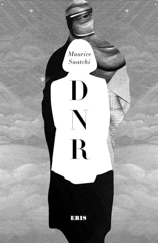Do Not Resuscitate : The Life and Afterlife of Maurice Saatchi (DNR)