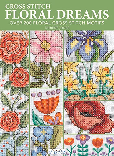 Floral Dreams: Over 200 Floral Cross Stitch Motifs