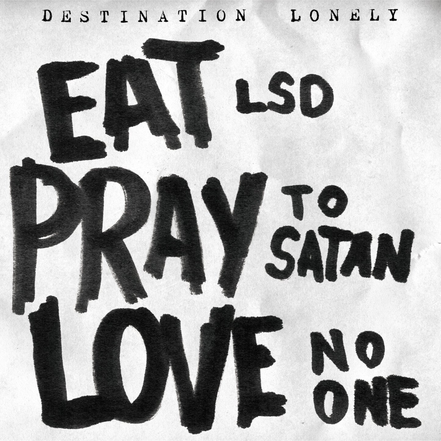 Destination Lonely - Eat Lsd Pray To Satan Love No [VINYL]