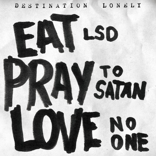 Destination Lonely - Eat Lsd Pray To Satan Love No [VINYL]
