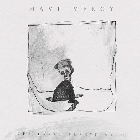 Have Mercy - The Earth Pushed Back [VINYL]