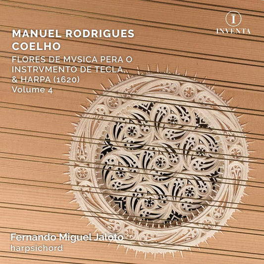 Fernando Miguel Jaloto (harpsi - Manuel Rodrigues Coelho: Flores De Musica Pera O Instrumento De Tecla / & Harpa (1620) / Volume 4 [CD]