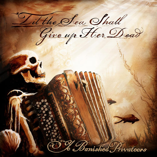 Ye Banished Privateers - Til The Sea Shall Give Up Her Dead [CD]